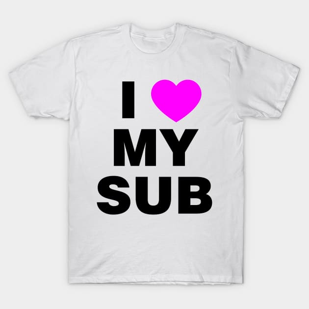 I Love My Sub T-Shirt by QCult